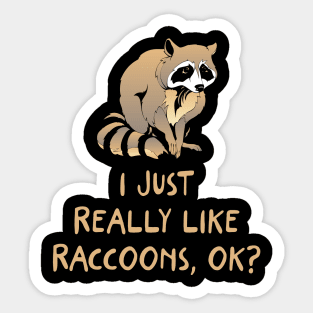 I Just Really Like Raccoons, OK? Sticker